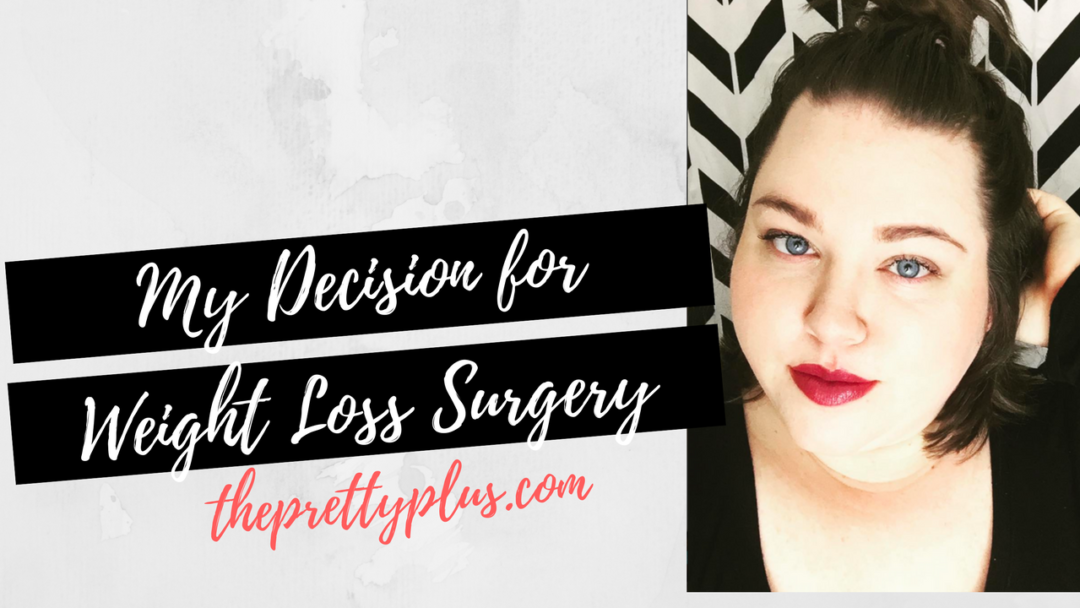 My Decision For Weight Loss Surgery Video The Pretty Plus 9561